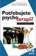 Kniha: Potřebujete psychoterapii (Oldřich Matoušek). Portál, 1999 Kniha: Potřebujete psychoterapii (Oldřich Matoušek). Portál, 1999