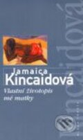 Kniha: Vlastní životopis mé matky (Jamaica Kincaidová). Mladá fronta, 2001 Kniha: Vlastní životopis mé matky (Jamaica Kincaidová). Mladá fronta, 2001