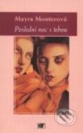 Kniha: Poslední noc s tebou (Mayra Monterová). Mladá fronta, 2001 Kniha: Poslední noc s tebou (Mayra Monterová). Mladá fronta, 2001