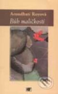 Kniha: Bůh maličkostí (Arundhati Royová). Mladá fronta, 2001 Kniha: Bůh maličkostí (Arundhati Royová). Mladá fronta, 2001