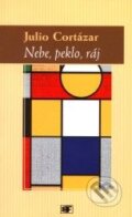 Kniha: Nebe, peklo, ráj (Julio Cortázar). Mladá fronta, 2001 Kniha: Nebe, peklo, ráj (Julio Cortázar). Mladá fronta, 2001