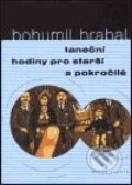 Kniha: Taneční hodiny pro starší a pokročilé (Bohumil Hrabal). Mladá fronta, 2001 Kniha: Taneční hodiny pro starší a pokročilé (Bohumil Hrabal). Mladá fronta, 2001