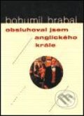 Kniha: Obsluhoval jsem anglického krále (Bohumil Hrabal). Mladá fronta, 2001 Kniha: Obsluhoval jsem anglického krále (Bohumil Hrabal). Mladá fronta, 2001