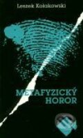 Kniha: Metafyzický horor (Leszek Kolakowski). Mladá fronta, 2001 Kniha: Metafyzický horor (Leszek Kolakowski). Mladá fronta, 2001