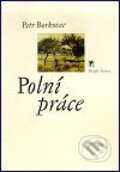 Kniha: Polní práce (Petr Borkovec). Mladá fronta, 2001 Kniha: Polní práce (Petr Borkovec). Mladá fronta, 2001