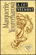 Kniha: A co? Věčnost (Marguerite Yourcenarová). Mladá fronta, 2001 Kniha: A co? Věčnost (Marguerite Yourcenarová). Mladá fronta, 2001