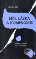 Kniha: Mír, láska a kompromis (Amos Oz). Mladá fronta, 2001 Kniha: Mír, láska a kompromis (Amos Oz). Mladá fronta, 2001