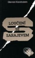 Kniha: Loučení se Sarajevem (Dževad Karahasan). Mladá fronta, 2001 Kniha: Loučení se Sarajevem (Dževad Karahasan). Mladá fronta, 2001