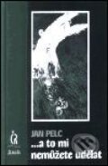 Kniha: ...a to mi nemůžete udělat (Jan Pelc). Maťa, 2001 Kniha: ...a to mi nemůžete udělat (Jan Pelc). Maťa, 2001