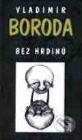 Kniha: Bez hrdinů (Vladimír Boroda). Maťa, 2001 Kniha: Bez hrdinů (Vladimír Boroda). Maťa, 2001
