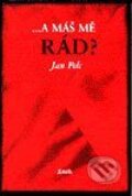 Kniha: ...a máš mě rád? (Jan Pelc). Maťa, 2001 Kniha: ...a máš mě rád? (Jan Pelc). Maťa, 2001