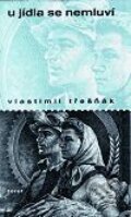 Kniha: U jídla se nemluví (Vlastimil Třešňák). Torst, 2001 Kniha: U jídla se nemluví (Vlastimil Třešňák). Torst, 2001