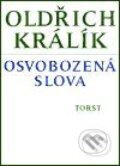 Kniha: Osvobozená slova (Oldřich Králík). Torst, 2001 Kniha: Osvobozená slova (Oldřich Králík). Torst, 2001