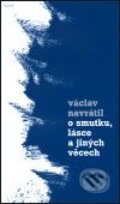 Kniha: O smutku, lásce a jiných věcech (Václav Navrátil). Torst, 2001 Kniha: O smutku, lásce a jiných věcech (Václav Navrátil). Torst, 2001