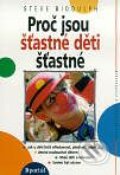 Kniha: Proč jsou šťastné děti šťastné (Steve Biddulph). Portál, 2000 Kniha: Proč jsou šťastné děti šťastné (Steve Biddulph). Portál, 2000