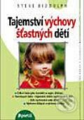 Kniha: Tajemství výchovy šťastných dětí (Steve Biddulph). Portál, 1999 Kniha: Tajemství výchovy šťastných dětí (Steve Biddulph). Portál, 1999