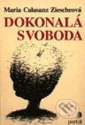 Kniha: Dokonalá svoboda (Maria C. Ziescheová). Portál, 2000 Kniha: Dokonalá svoboda (Maria C. Ziescheová). Portál, 2000