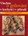 Kniha: Všechno o grilování v kuchyni i v přírodě (Birgit Erath a Eric Treuillé). Ottovo nakladatelství, 2007 Kniha: Všechno o grilování v kuchyni i v přírodě (Birgit Erath a Eric Treuillé). Ottovo nakladatelství, 2007