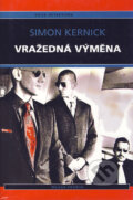 Kniha: Vražedná výměna (Simon Kernick). Mladá fronta, 2005 Kniha: Vražedná výměna (Simon Kernick). Mladá fronta, 2005
