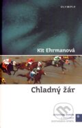 Kniha: Chladný žár (Kit Ehrmanová). Olympia, 2007 Kniha: Chladný žár (Kit Ehrmanová). Olympia, 2007