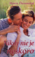 Kniha: Nikdy nie je neskoro (Mária Ďuranová). Motýľ, 2007 Kniha: Nikdy nie je neskoro (Mária Ďuranová). Motýľ, 2007