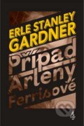 Kniha: Případ Arleny Ferissové (Erle Stanley Gardner). Fuego, 2007 Kniha: Případ Arleny Ferissové (Erle Stanley Gardner). Fuego, 2007