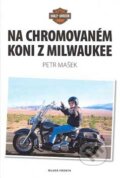 Kniha: Na chromovaném koni z Milwaukee (Petr Mašek). Mladá fronta, 2007 Kniha: Na chromovaném koni z Milwaukee (Petr Mašek). Mladá fronta, 2007