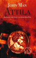 Kniha: Attila (John Man). Slovart, 2007 Kniha: Attila (John Man). Slovart, 2007