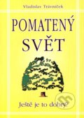 Kniha: Pomatený svět (Vladislav Trávníček). Eko-konzult, 2007 Kniha: Pomatený svět (Vladislav Trávníček). Eko-konzult, 2007