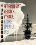 Kniha: Sedemdesiat veľkých výprav, ktoré zmenili svet (Robin Hanbury-Tenison). Slovart, 2007 Kniha: Sedemdesiat veľkých výprav, ktoré zmenili svet (Robin Hanbury-Tenison). Slovart, 2007