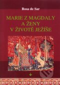 Kniha: Marie z Magdaly a ženy v životě Ježíše (Rosa de Sar), 2007 Kniha: Marie z Magdaly a ženy v životě Ježíše (Rosa de Sar), 2007