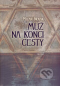 Kniha: Muž na konci cesty (Milan Novák). Triton, 2007 Kniha: Muž na konci cesty (Milan Novák). Triton, 2007