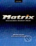 Kniha: Matrix - Intermediate Student´s Book (Jayne Wildman a Kathy Gude). Oxford University Press, 2007 Kniha: Matrix - Intermediate Student´s Book (Jayne Wildman a Kathy Gude). Oxford University Press, 2007