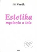 Kniha: Estetika myslenia a tela (Jiří Vaněk). IRIS, 2007 Kniha: Estetika myslenia a tela (Jiří Vaněk). IRIS, 2007