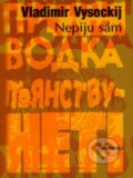 Kniha: Nepiju sám (Vladimir Vysockij). Dokořán, 2007 Kniha: Nepiju sám (Vladimir Vysockij). Dokořán, 2007