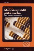 Kniha: Muž, který věděl příliš mnoho (David Leavitt). Argo, Dokořán, 2007 Kniha: Muž, který věděl příliš mnoho (David Leavitt). Argo, Dokořán, 2007