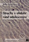 Kniha: Strachy v období rané adolescence (Radka Michalčáková). Barrister & Principal, 2007 Kniha: Strachy v období rané adolescence (Radka Michalčáková). Barrister & Principal, 2007