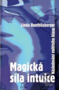 Kniha: Magická síla intuice (Linda Roethlisberger). Tenno, 2006 Kniha: Magická síla intuice (Linda Roethlisberger). Tenno, 2006