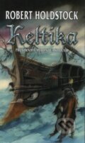 Kniha: Keltika (Robert Holdstock). Polaris, 2007 Kniha: Keltika (Robert Holdstock). Polaris, 2007