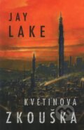 Kniha: Květinová zkouška (Jay Lake). Laser books, 2007 Kniha: Květinová zkouška (Jay Lake). Laser books, 2007