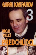 Kniha: Moji velcí předchůdci 3 (Garri Kasparov). ŠACHinfo, 2007 Kniha: Moji velcí předchůdci 3 (Garri Kasparov). ŠACHinfo, 2007