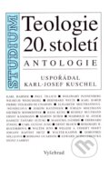Kniha: Teologie 20. století (Karl-Josef Kuschel). Vyšehrad, 2007 Kniha: Teologie 20. století (Karl-Josef Kuschel). Vyšehrad, 2007