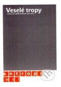 Kniha: Veselé tropy (Lukáš Lenk, Michal Svoboda a kolektiv). AntropoWeb, 2007 Kniha: Veselé tropy (Lukáš Lenk, Michal Svoboda a kolektiv). AntropoWeb, 2007