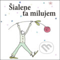 Kniha: Šialene ťa milujem (Slovart). Slovart, 2007 Kniha: Šialene ťa milujem (Slovart). Slovart, 2007