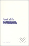 Kniha: Jak srovnávat nesrovnatelné (Dalibor Antalík). OIKOYMENH, 2005 Kniha: Jak srovnávat nesrovnatelné (Dalibor Antalík). OIKOYMENH, 2005