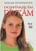 Kniha: Dospívajícím dívkám (Miriam Stoppardová a Stoppardová Miriam). Ikar CZ, 2006 Kniha: Dospívajícím dívkám (Miriam Stoppardová a Stoppardová Miriam). Ikar CZ, 2006