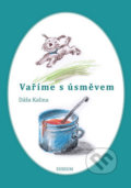 Kniha: Vaříme s úsměvem (Dáša Kalina). Sursum, 2016 Kniha: Vaříme s úsměvem (Dáša Kalina). Sursum, 2016