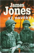 Kniha: ...až navěky (J. Jones a James Jones). Knižní klub, 2001 Kniha: ...až navěky (J. Jones a James Jones). Knižní klub, 2001