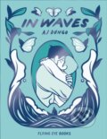 Kniha: In Waves (Aj Dungo). Flying Eye Books, 2026 Kniha: In Waves (Aj Dungo). Flying Eye Books, 2026