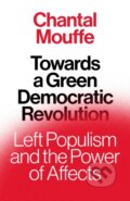 Kniha: Towards A Green Democratic Revolution (Chantal Mouffe). Verso, 2022 Kniha: Towards A Green Democratic Revolution (Chantal Mouffe). Verso, 2022